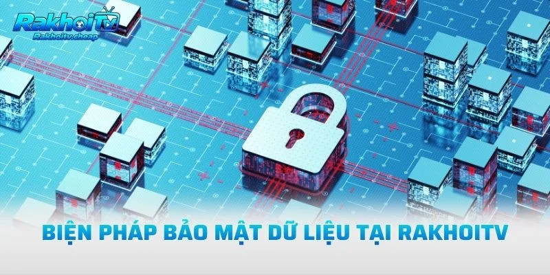 Biện Pháp Bảo Mật Dữ Liệu Tại Rakhoitv