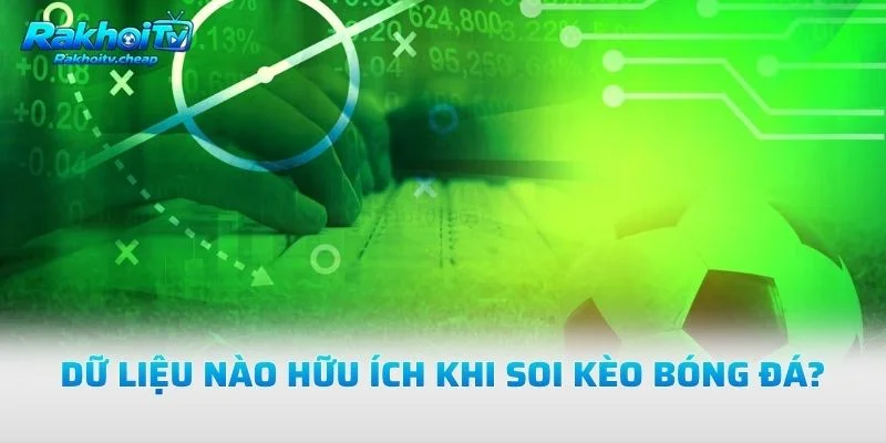 Dữ Liệu Nào Hữu Ích Khi Soi Kèo Bóng Đá?