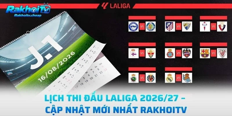 Lịch Thi Đấu LaLiga 2026/27 – Cập Nhật Mới Nhất Rakhoitv