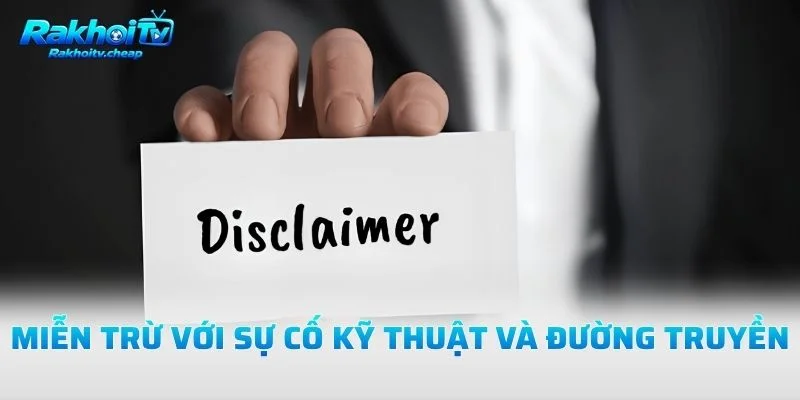 Miễn Trừ Với Sự Cố Kỹ Thuật Và Đường Truyền