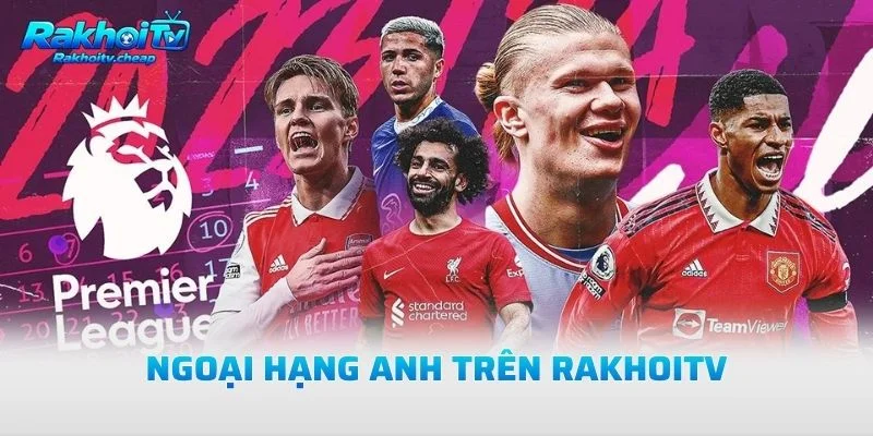 Ngoại Hạng Anh Trên Rakhoitv
