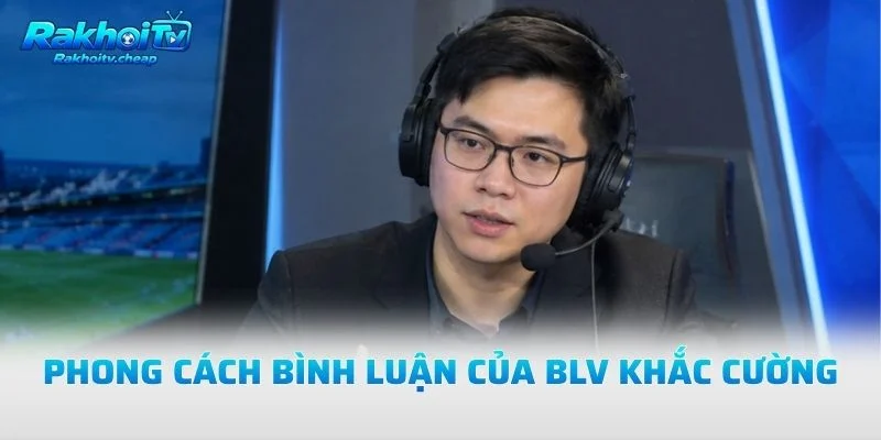 Phong Cách Bình Luận Của BLV Khắc Cường