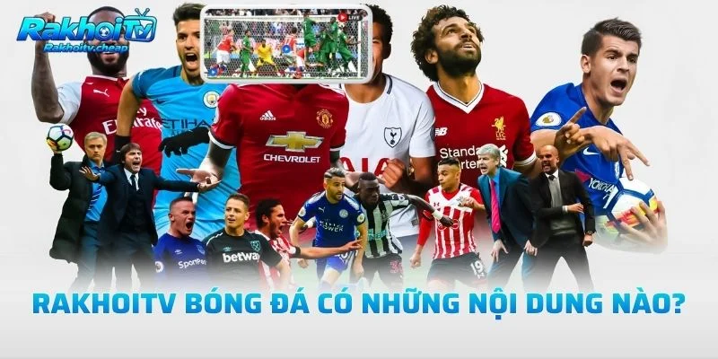 Rakhoitv Bóng Đá Có Những Nội Dung Nào?