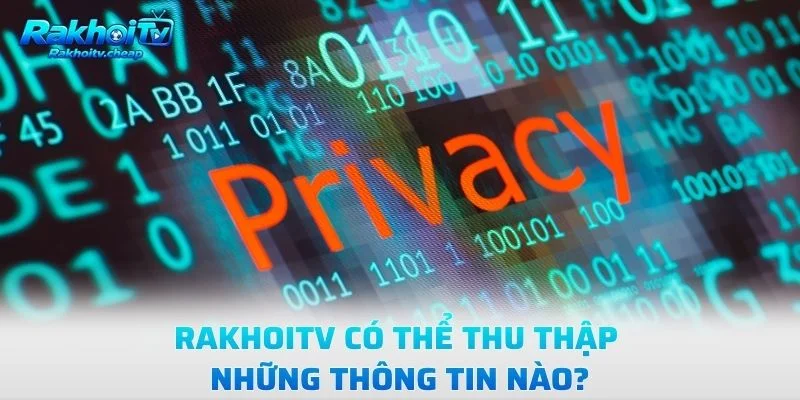 Rakhoitv Có Thể Thu Thập Những Thông Tin Nào?