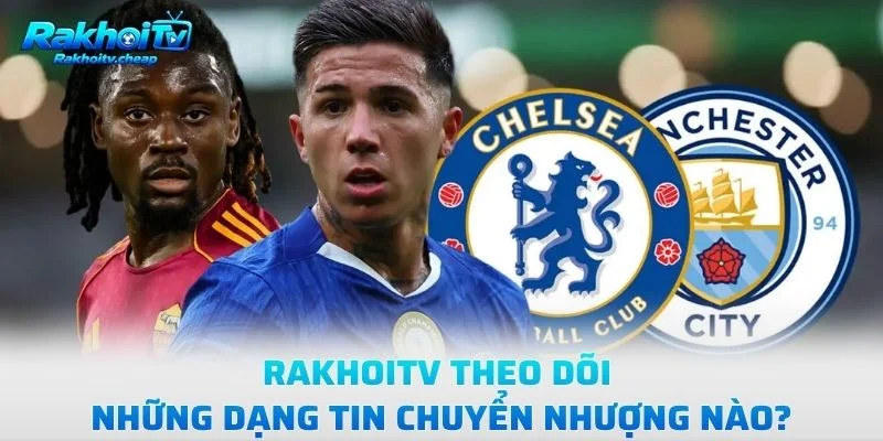 Rakhoitv Theo Dõi Những Dạng Tin Chuyển Nhượng Nào?