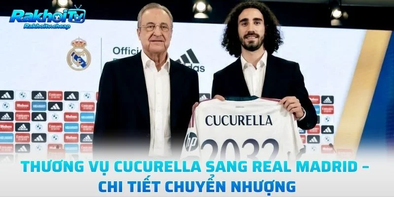 Thương Vụ Cucurella Sang Real Madrid – Chi Tiết Chuyển Nhượng