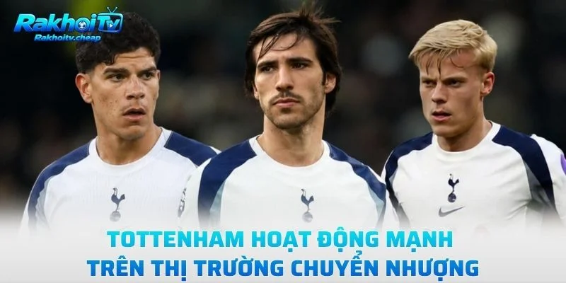 Tottenham Hoạt Động Mạnh Trên Thị Trường Chuyển Nhượng